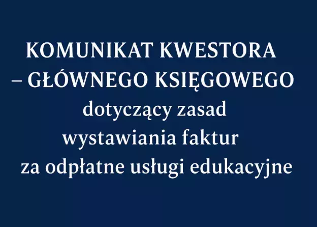 Komunikat Kwestora – Głównego Księgowego Nr 2/2025 dotyczący zasad wystawiania faktur za odpłatne…